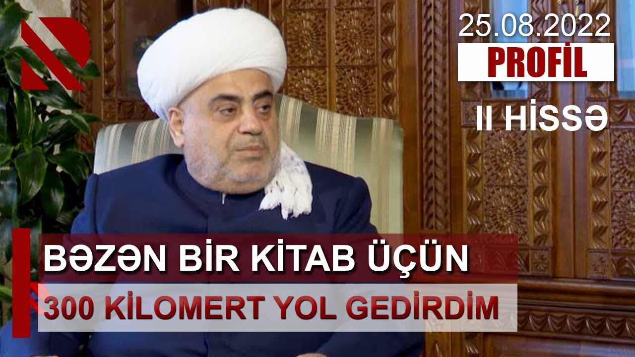 Bütün Qafqazın Şeyxi Hacı Allahşükür Paşazadənin “Profil”i  II HISSƏ