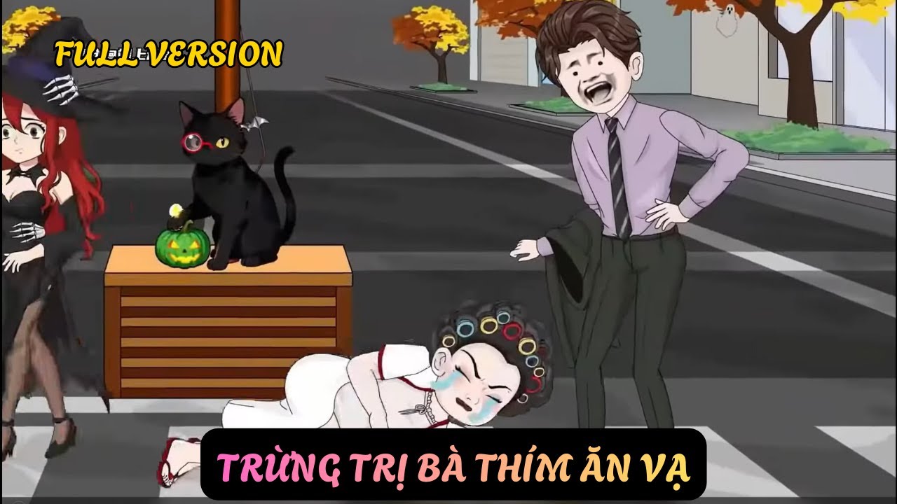 Full Version || TRỪNG TRỊ BÀ THÍM ĂN VẠ