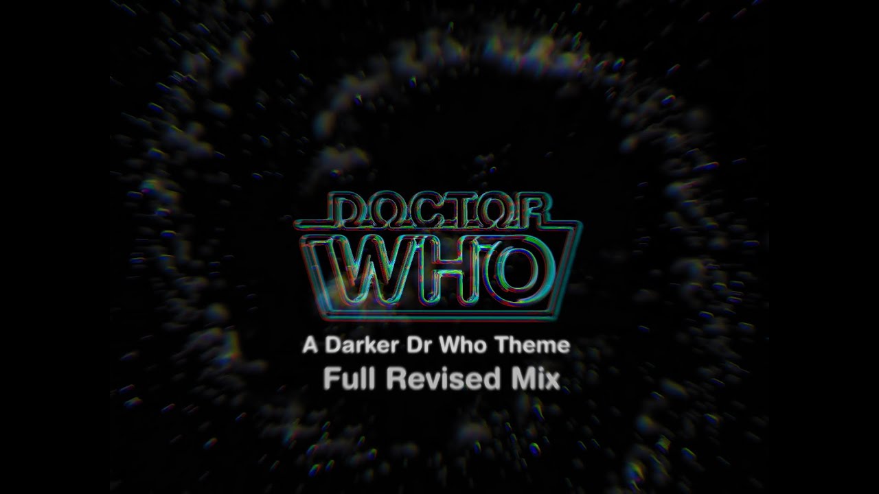 | Doctor Who Theme - A Darker Dr Who Theme | Full Revised Mix |
