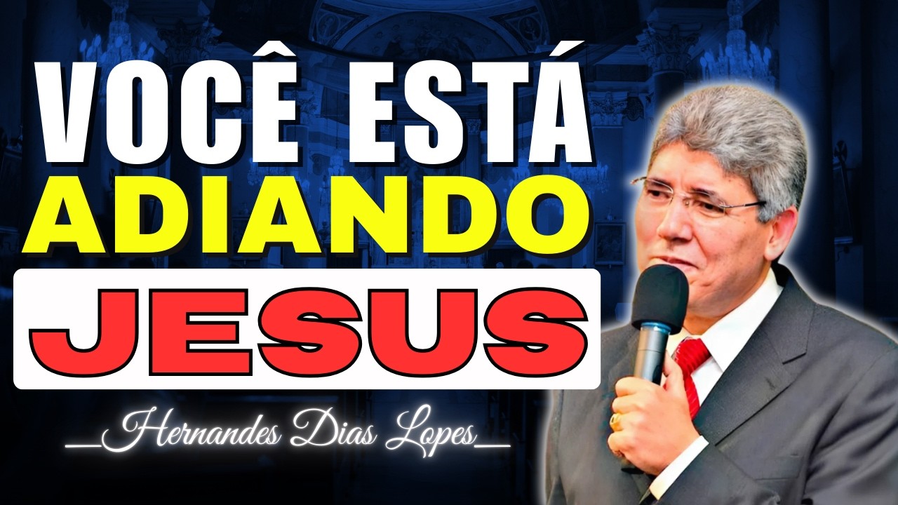 Faça o Que Pode por Jesus Hoje, Antes que Seja Tarde | Hernandes Dias Lopes