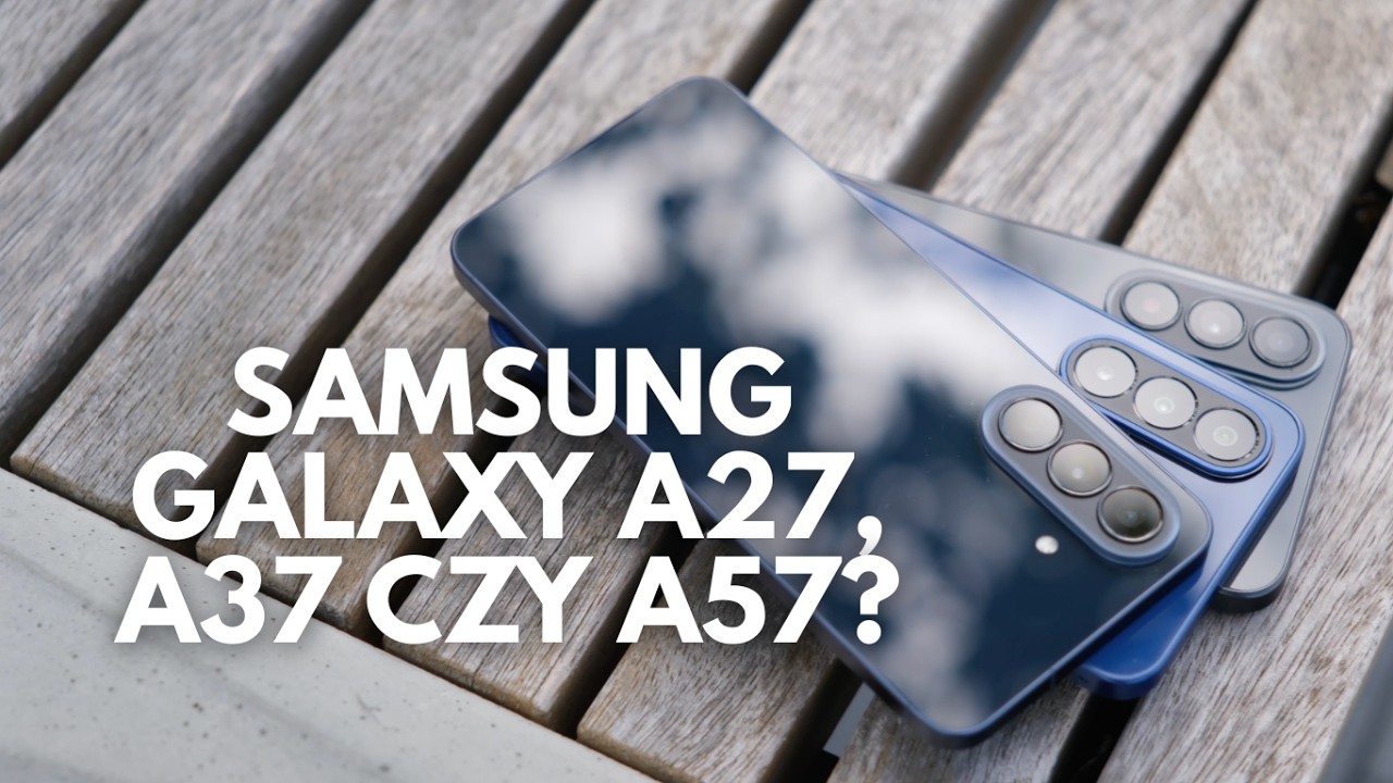 Galaxy A27, A37 czy A57? Sprawdziłem, kt&oacute;ry opłaca się najbardziej
