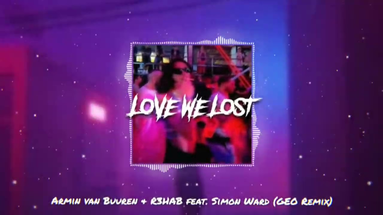 Armin van Buuren & R3HAB feat. Simon Ward - Love We Lost (GEO Bootleg)
