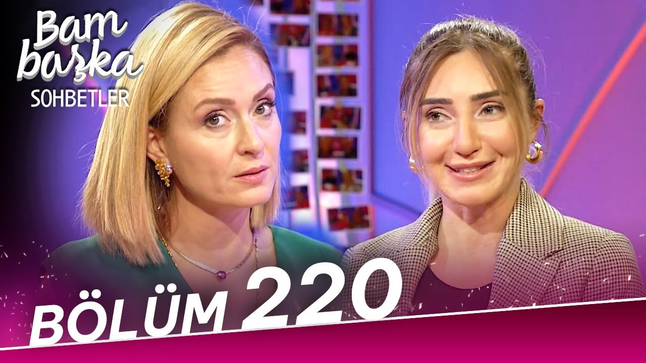 Bambaşka Sohbetler 220. Bölüm - Şahika Ercümen
