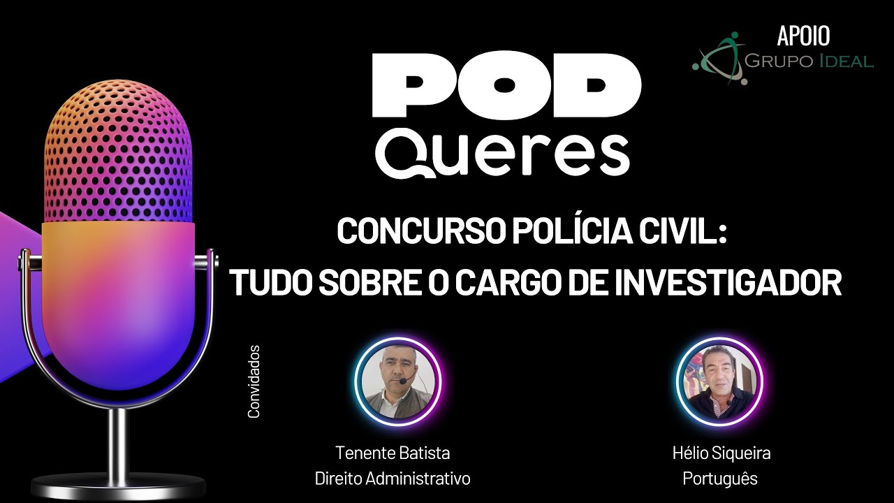 POD QUERES - EP. 04 - CONCURSO POL&Iacute;CIA CIVIL MG: TUDO SOBRE O CARGO DE INVESTIGADOR
