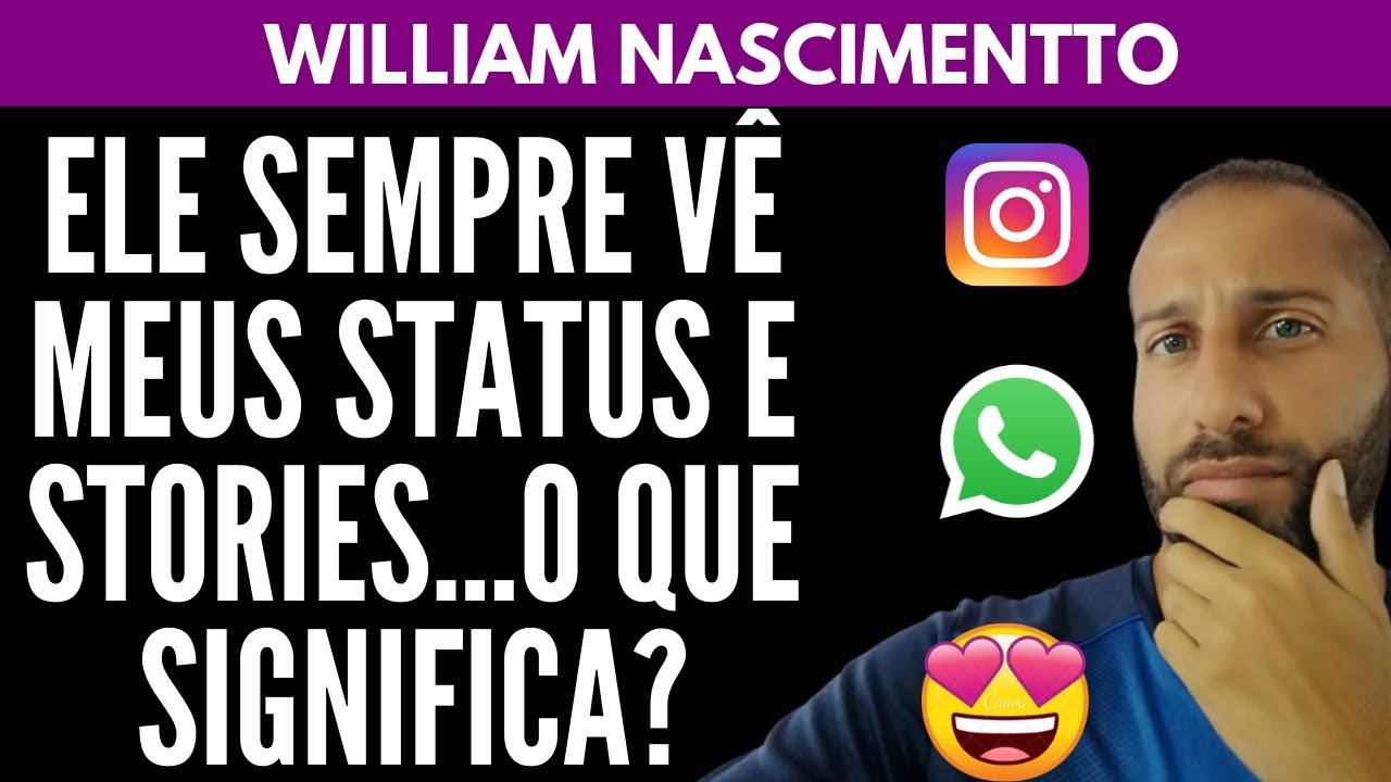 ELE SEMPRE VÊ MEUS STATUS / STORIES...O QUE SIGNIFICA? | William Nascimentto