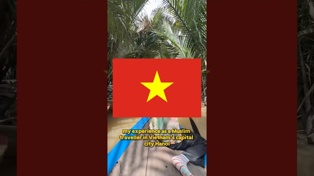 Experience as a Muslim traveller - Hanoi, Vietnam🇻🇳