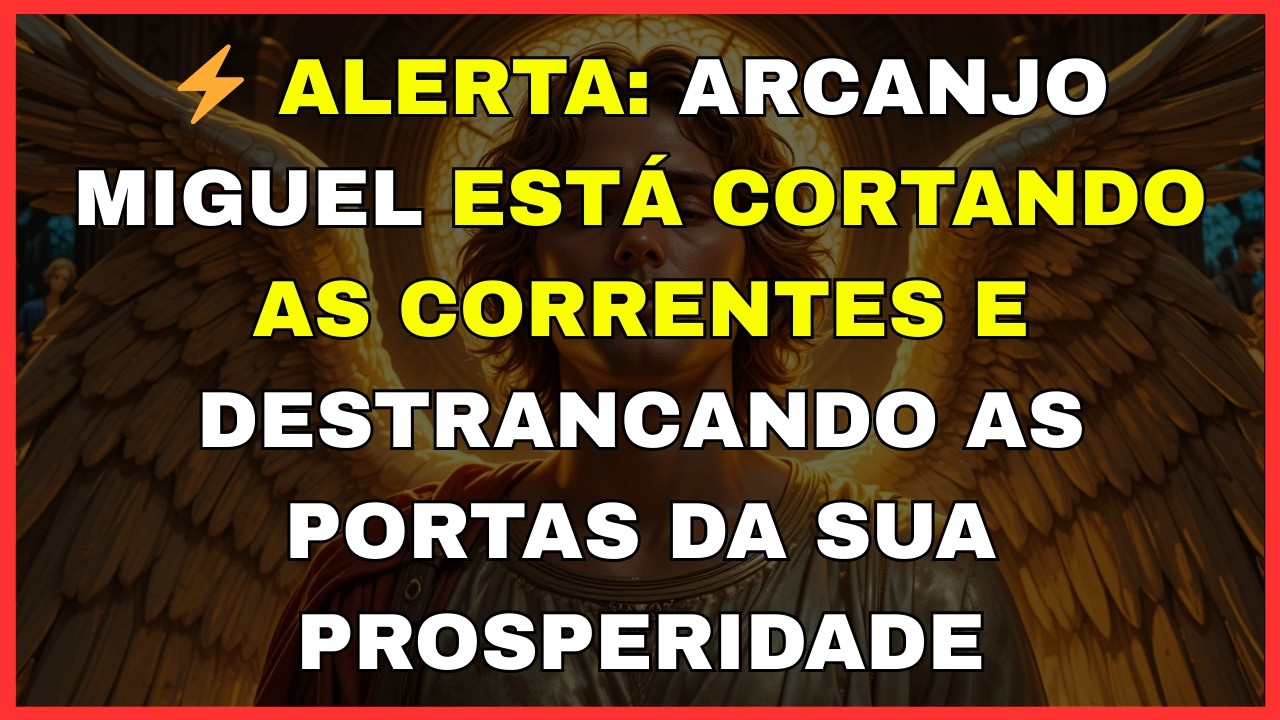 🚨ALERTA: ARCANJO MIGUEL ESTÁ CORTANDO AS CORRENTES E DESTRANCANDO AS PORTAS DA SUA PROSPERIDADE!
