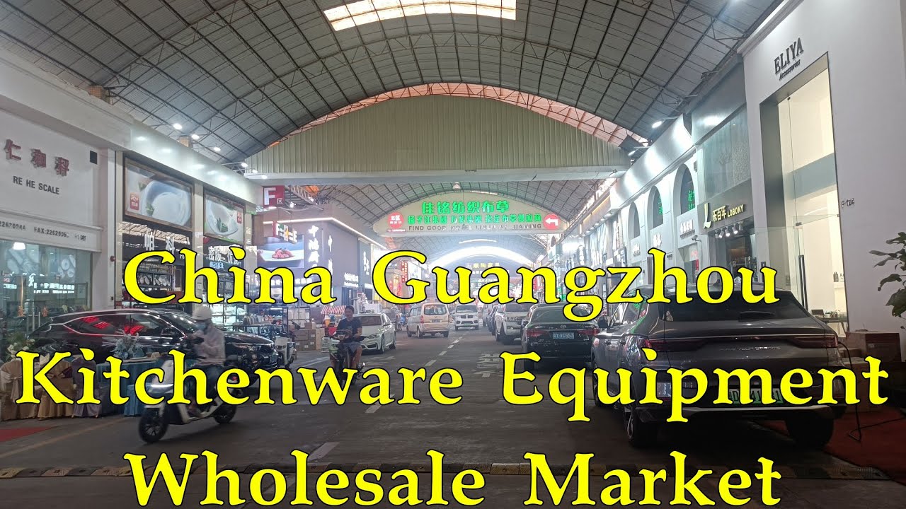 Guangzhou Kitchenware Wholesale Market-Kitchen Market in Guangzhou-Crockery Market in Guangzhou