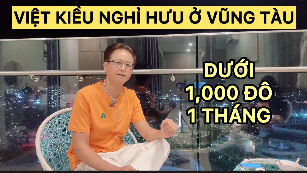 Việt Kiều nghỉ hưu ở Vũng Tàu dưới 1.000 đô/tháng – Hợp lý hay không?
