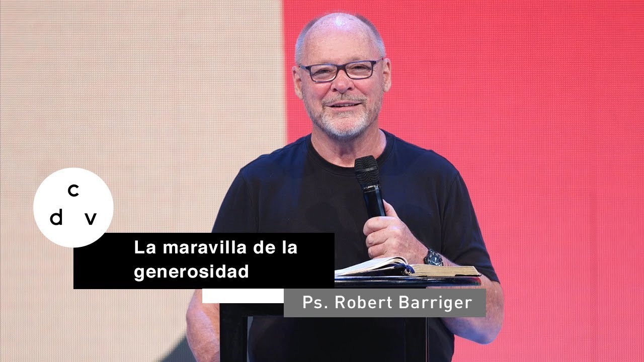 La maravilla de la generosidad | Ps. Robert Barriger
