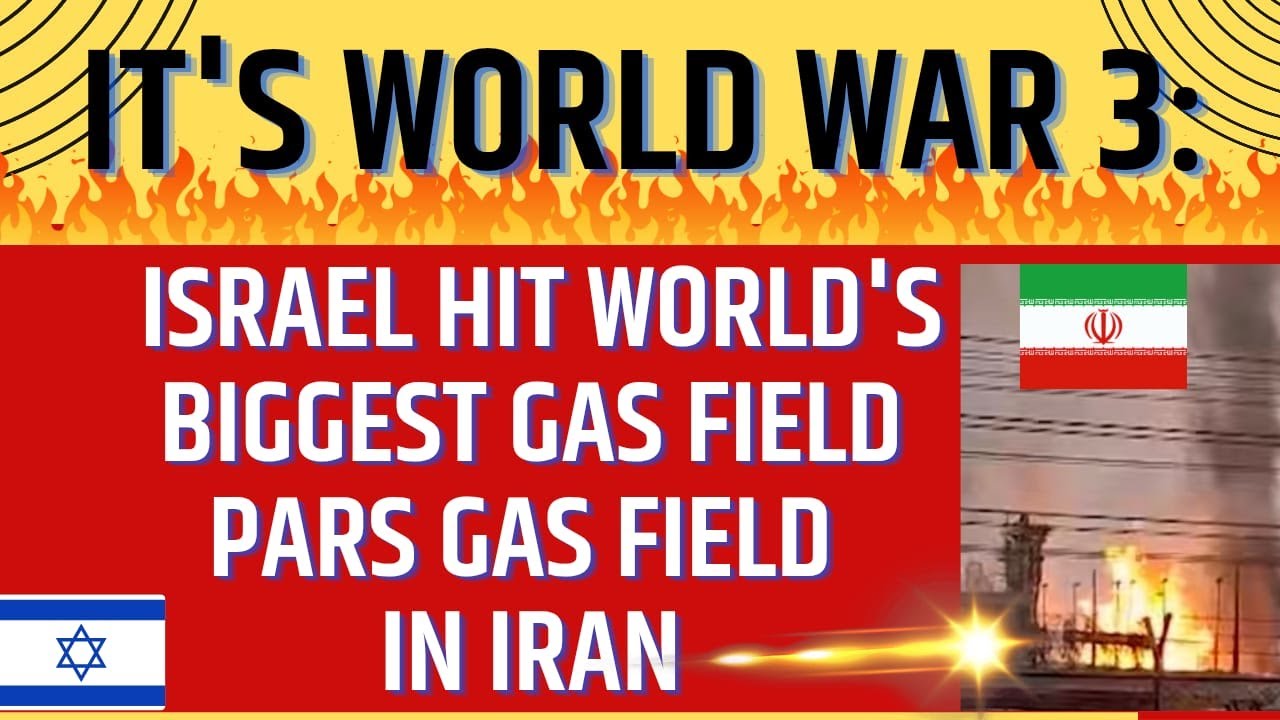 It's World War 3: Israel Hit World's Biggest Gas Field  Pars Gas Field in Iran