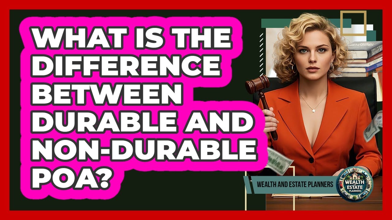 What Is The Difference Between Durable And Non-Durable POA?