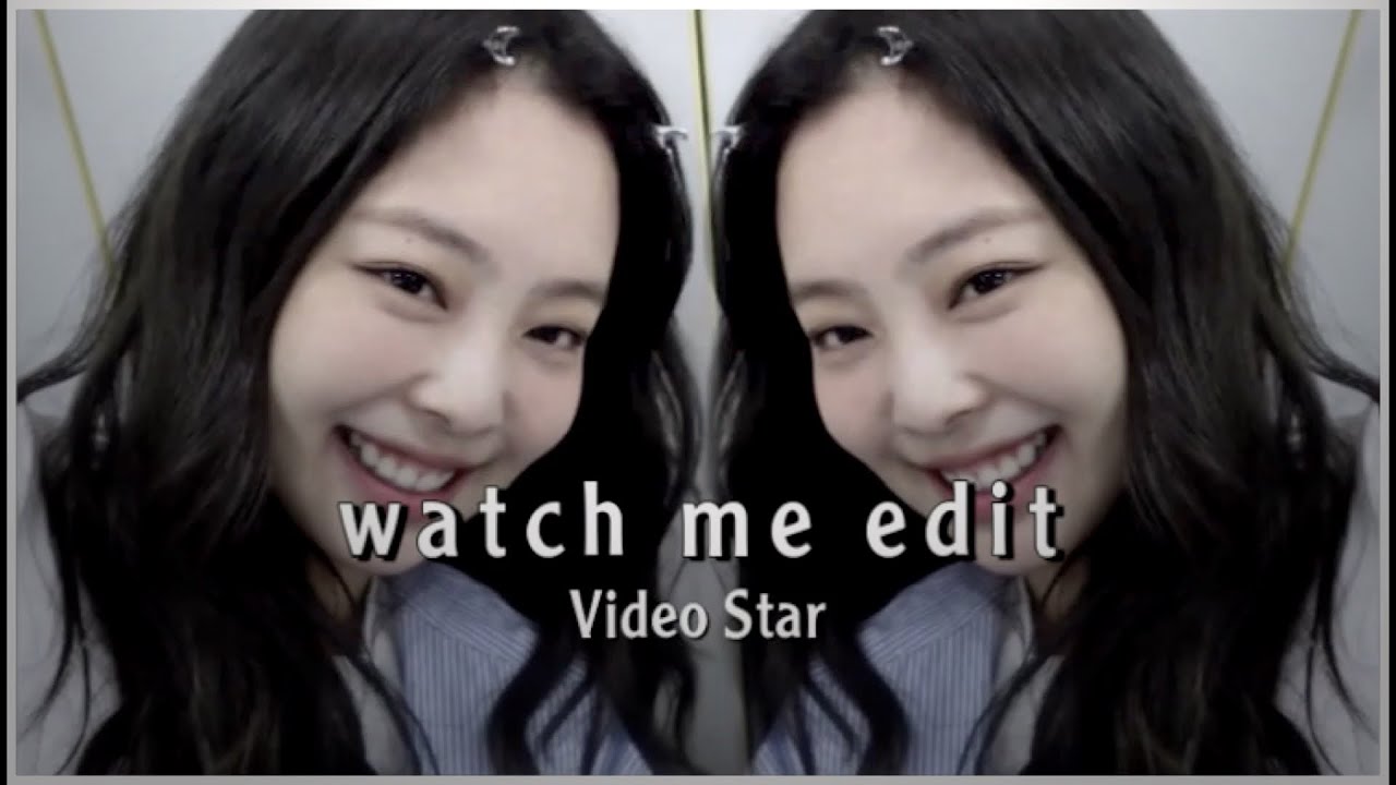 watch me edit | Video Star