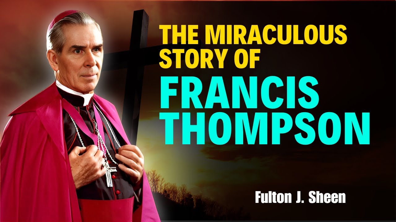 Fulton Sheen Sermons - The Mystery of the Miraculous Story of Francis Thompson