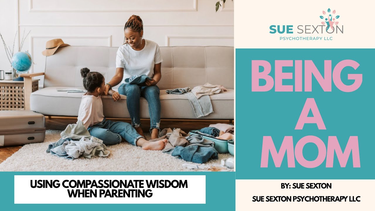 Being a Mom: Using Compassionate Wisdom as a Mom 