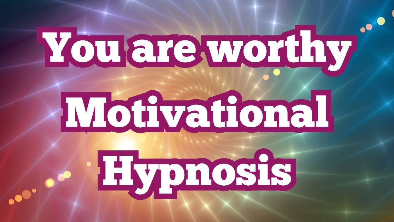 You are Worthy [motivational hypnosis] [work/job motivation]