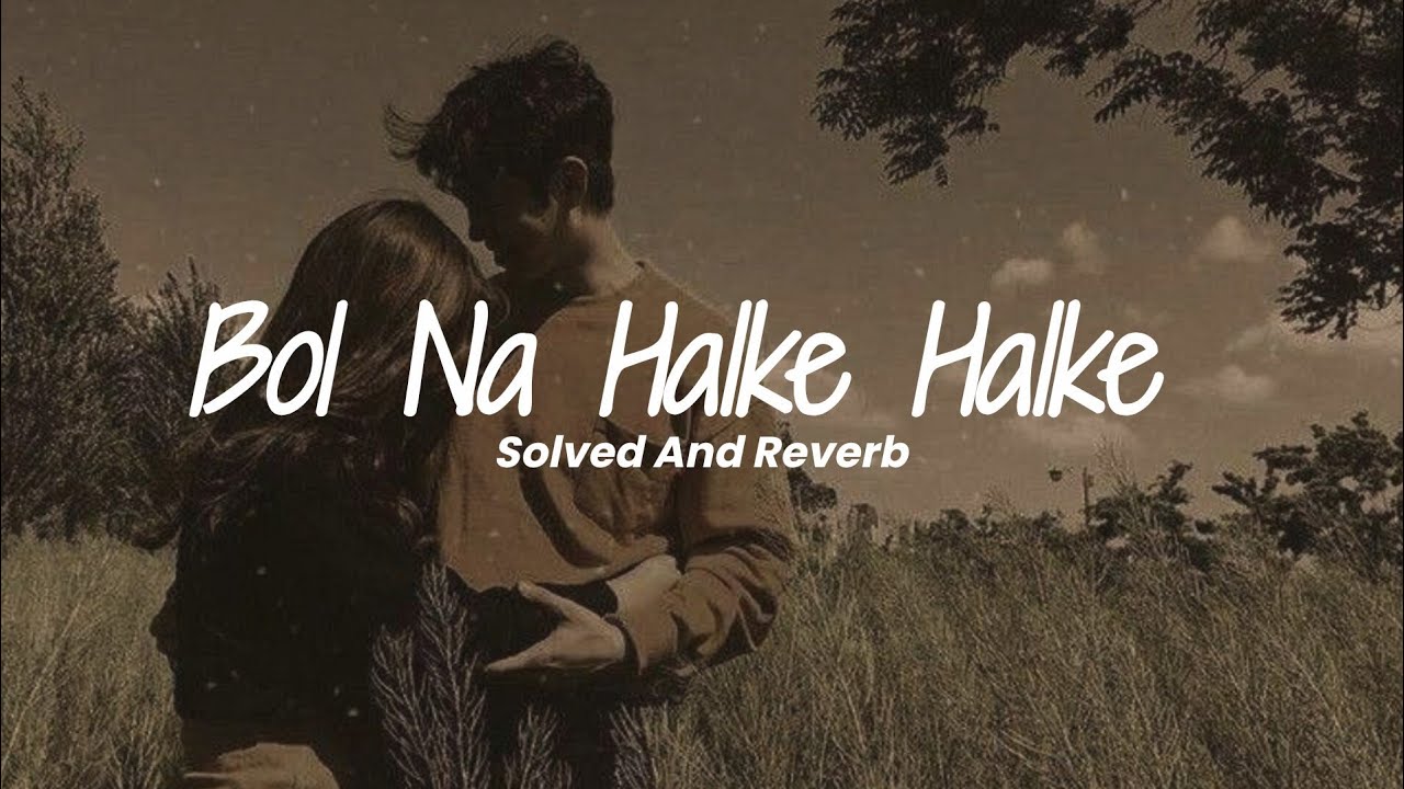 Bol Na Halke Halke || Solved And Reverb || AF LOFI 