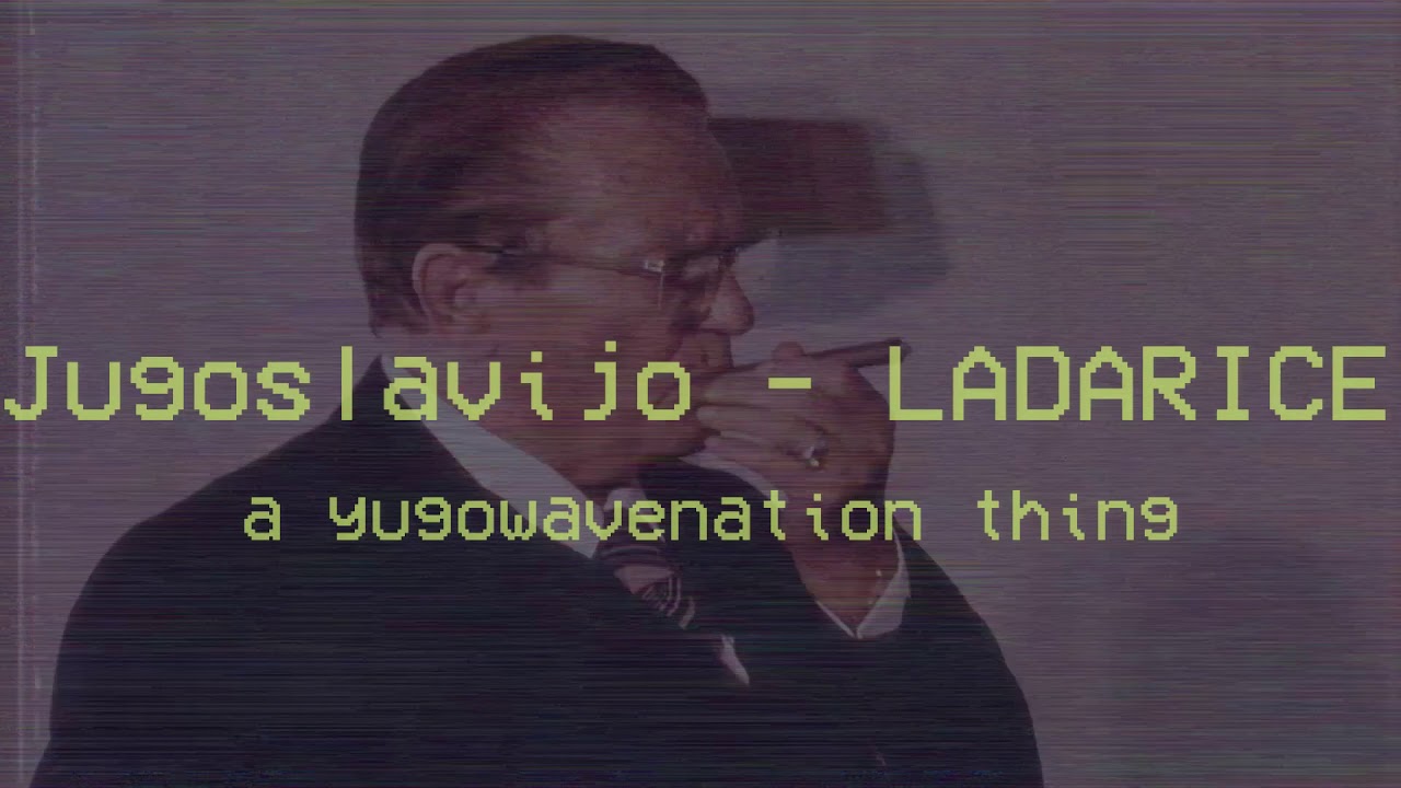 Ｊｕｇｏｓｌａｖｉｊｏ　－　ＬＡＤＡＲＩＣＥ (Yugowave)