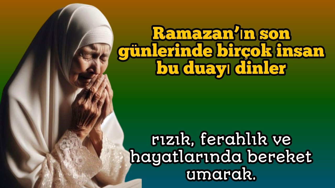 Ramazan’ın son günlerinde birçok insan bu duayı dinler,rızık,ferahlık ve hayatlarında bereket umarak