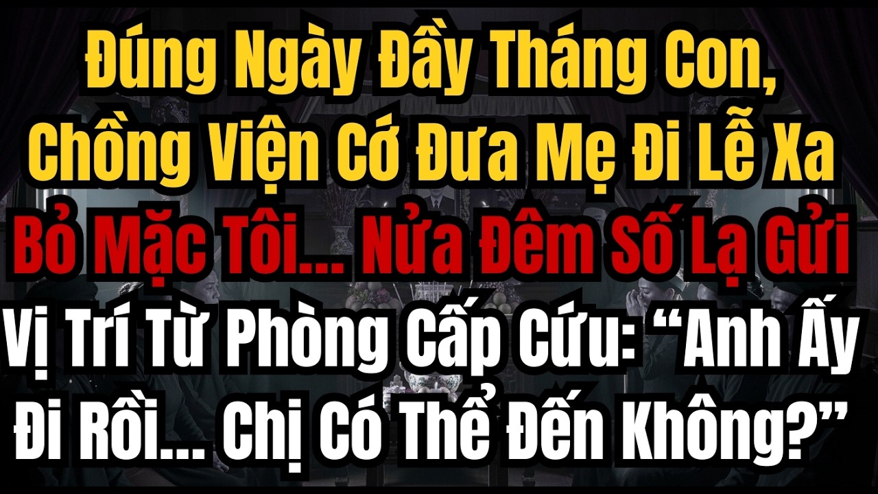 Đúng Ngày Đầy Tháng Con, Chồng Viện Cớ Đưa Mẹ Đi Lễ Xa Bỏ Mặc Tôi… Nửa Đêm Số Lạ Gửi Vị Trí Từ Phòng
