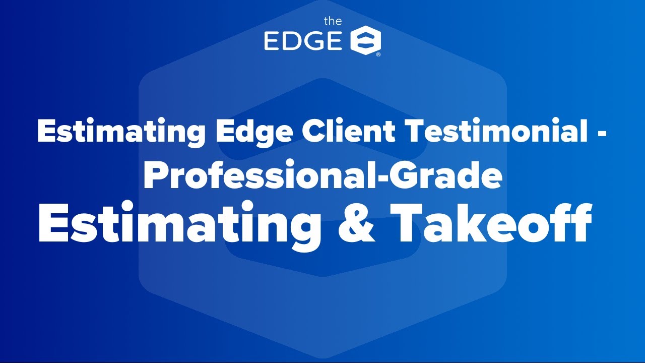 The EDGE® Client Testimonial – Professional-Grade Estimating & Takeoff