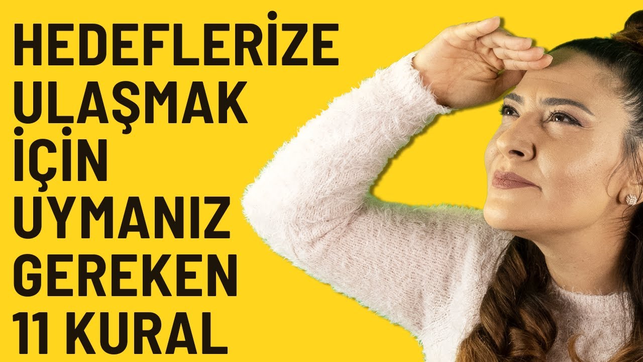 HEDEFLERİNİZE ULAŞMAK İÇİN UYMANIZ GEREKEN 11 KURAL (Smart Hedef Belirleme Teknikleri)