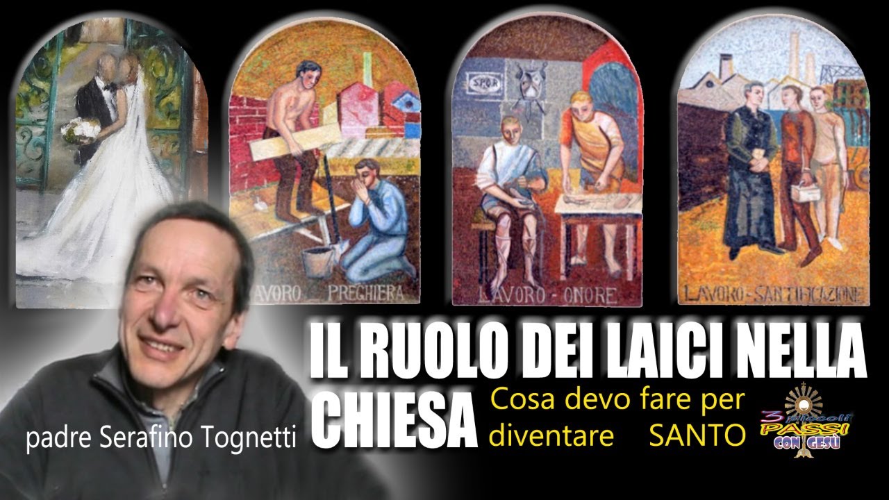 Padre Serafino Tognetti - IL RUOLO DEI LAICI NELLA CHIESA, Cosa devo fare per diventare santo