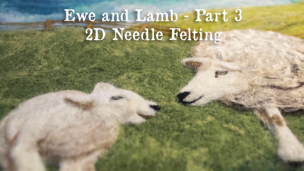 2D Needle Felt - Ewe and Lamb Part 3
