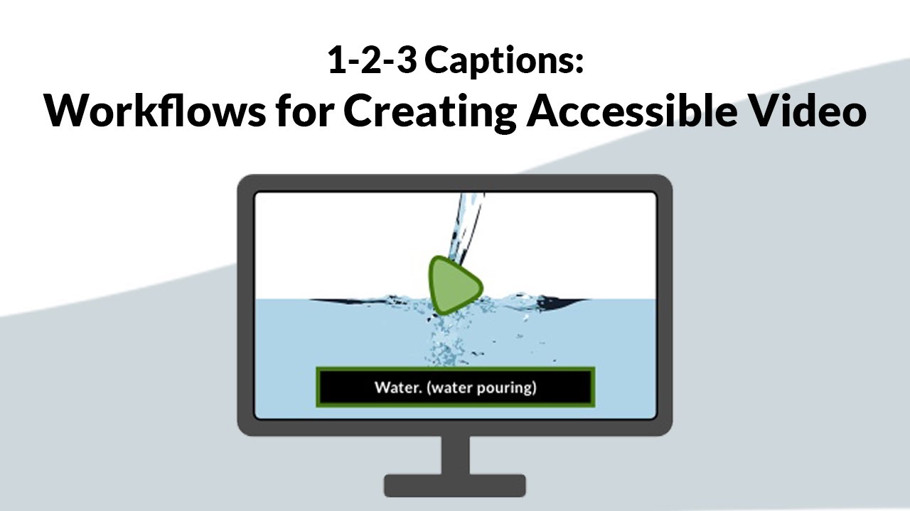 1-2-3 Captions: Workflows for Creating Accessible Video