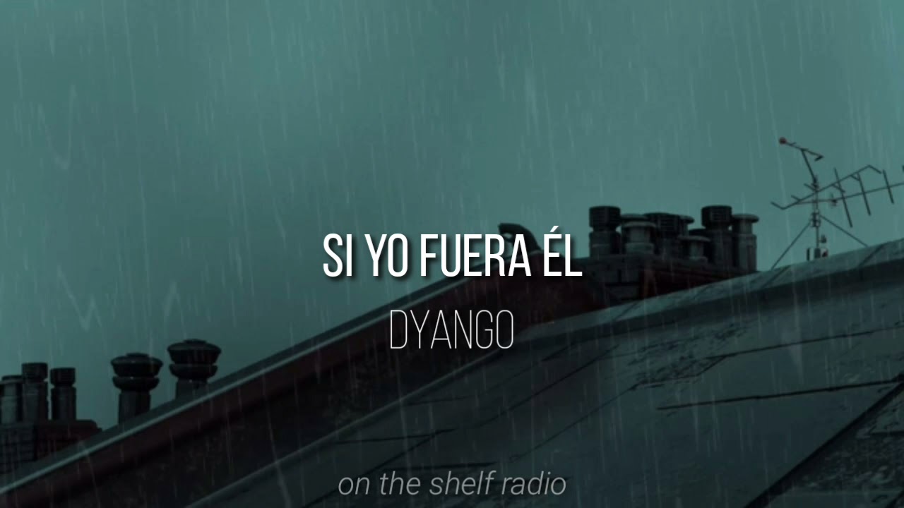 Si yo fuera &eacute;l - Dyango // letra