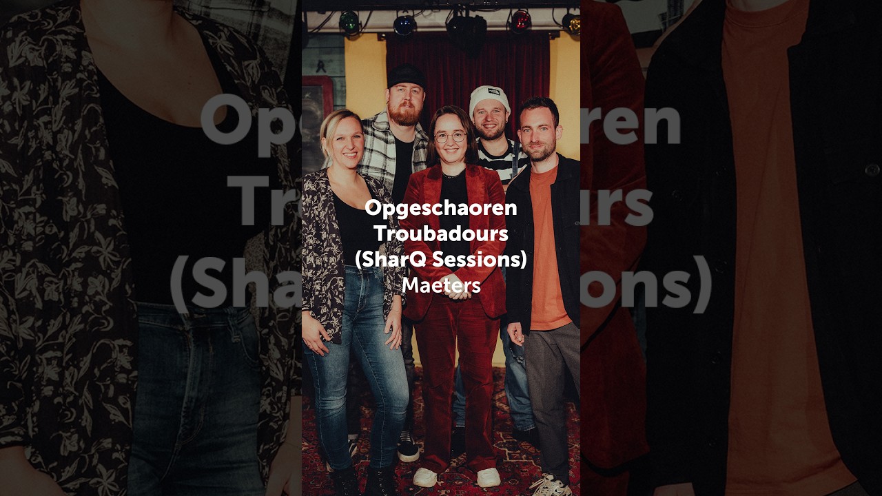 Opgeschaoren Troubadours - Meaters (SharQ Sessions) #story