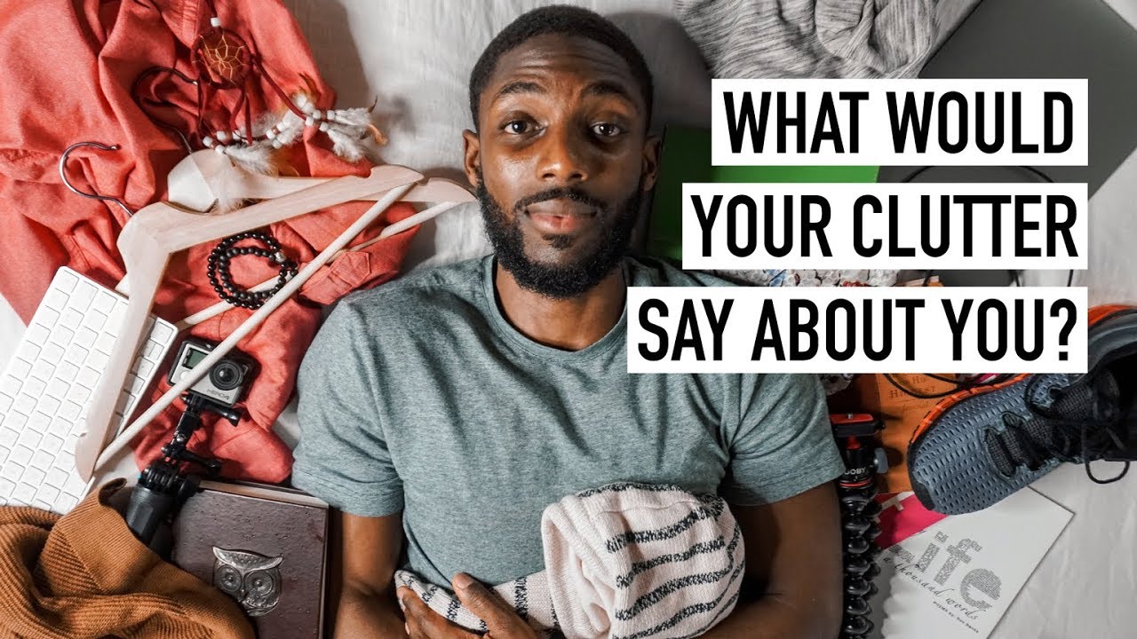 What Would Your Clutter Say About You? [Minimalism Series]