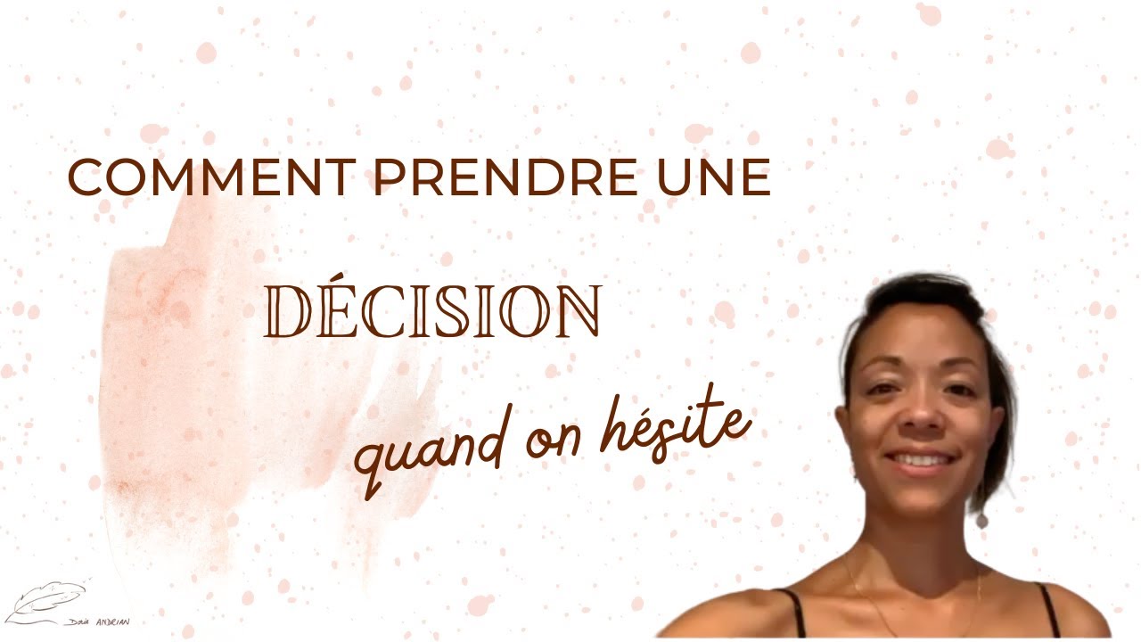 🤓 COMMENT PRENDRE UNE DECISION QUAND ON HESITE ✅