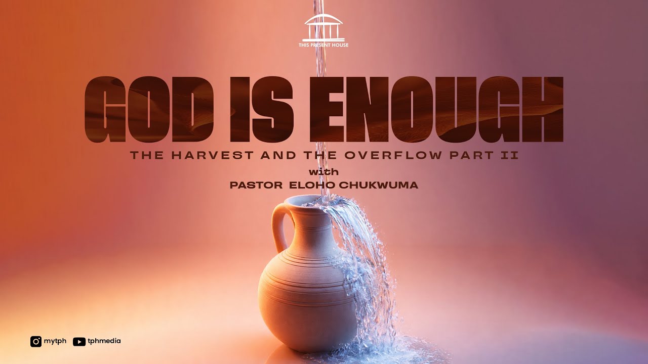 MIDWEEK SERVICE | GOD IS ENOUGH |THE HARVEST AND THE OVERFLOW | PART II | 7PM