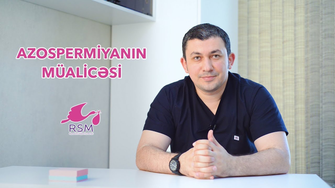 Azospermiyalı xəstələr ümidlərini itirməsin. Uzm.Dr.Fariz Cəbiyev