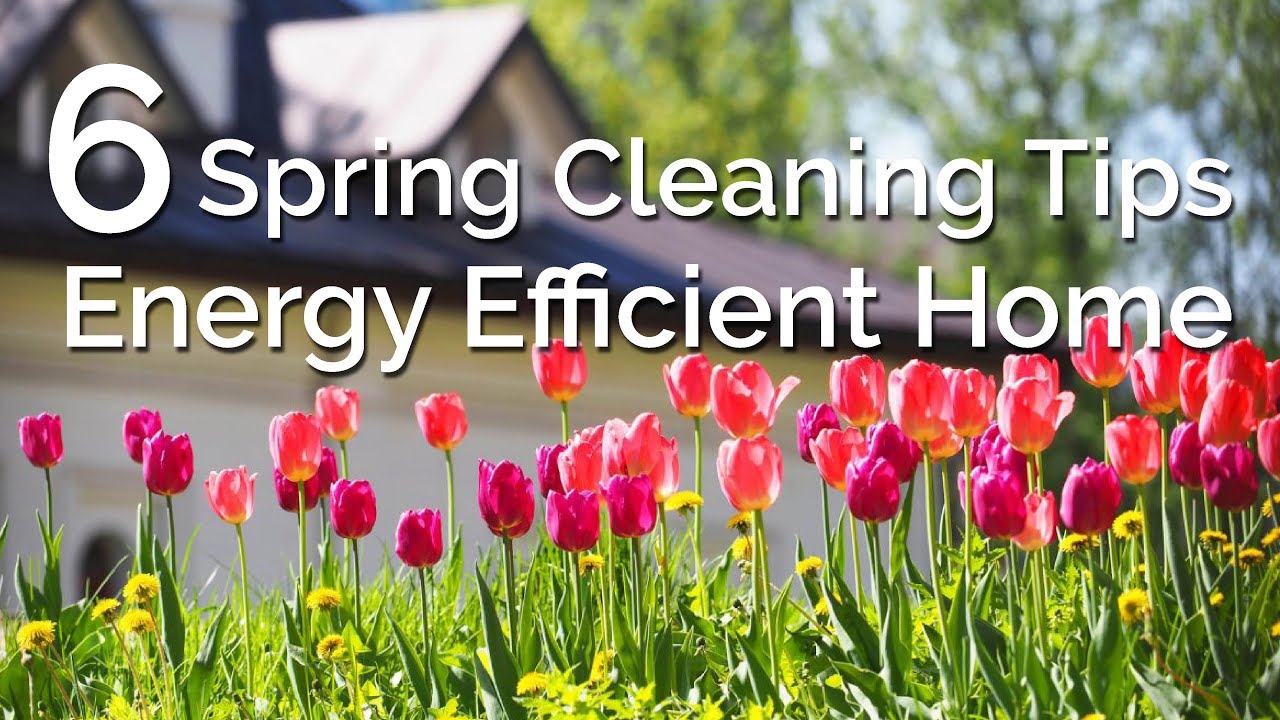 6 Spring Cleaning Tips for an Energy Efficient Home