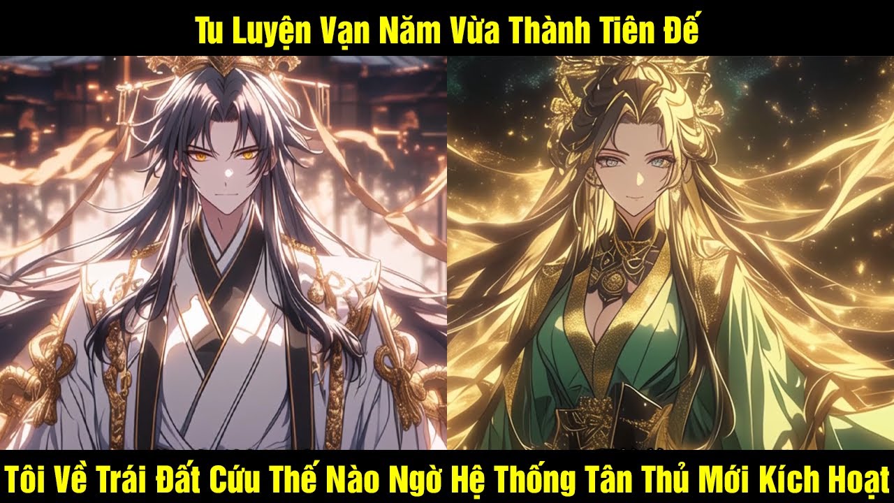 Tu Luyện Vạn Năm Vừa Thành Tiên Đế Tôi Về Trái Đất Cứu Thế Nào Ngờ Hệ Thống Tân Thủ Mới Kích Hoạt