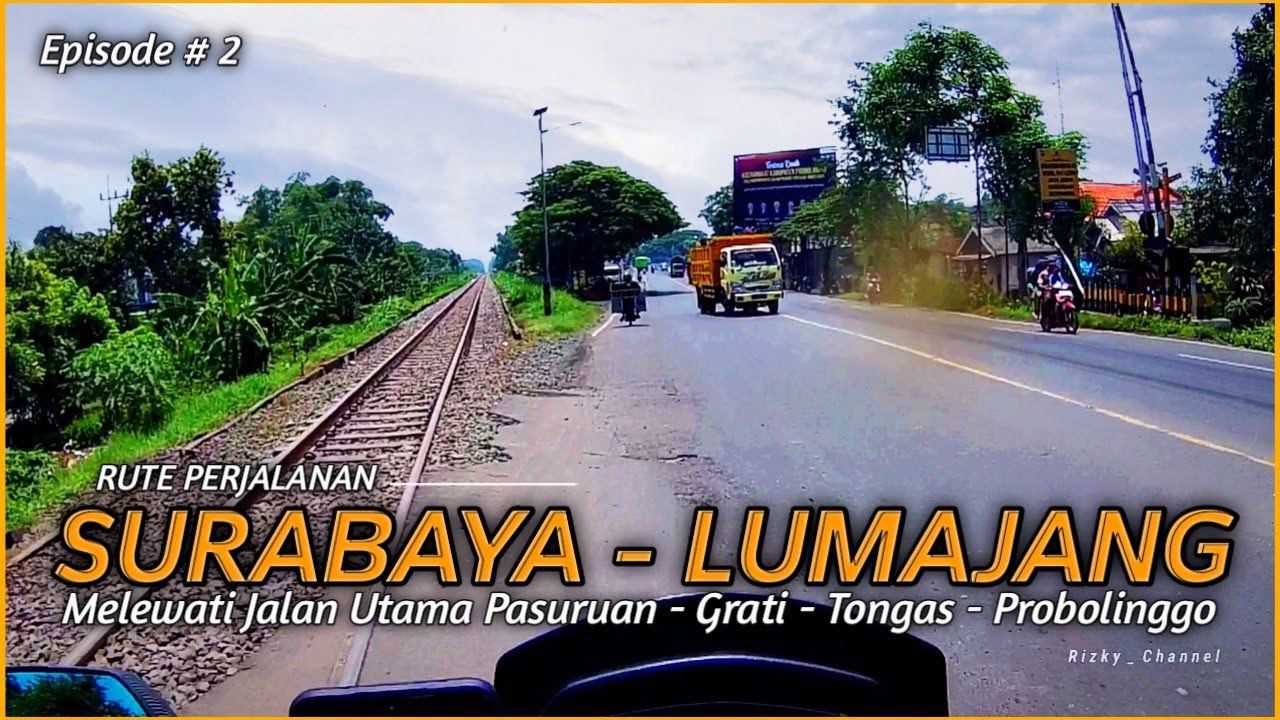 Perjalanan SURABAYA - LUMAJANG [ Episode 2 ] Melewati Jalur Utama Grati Pasuruan Tongas Probolinggo