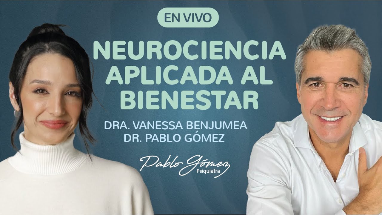 Neurociencia aplicada al bienestar - con la Dra. Vanessa Benjumea Neuróloga y Pablo Gómez Psiquiatra