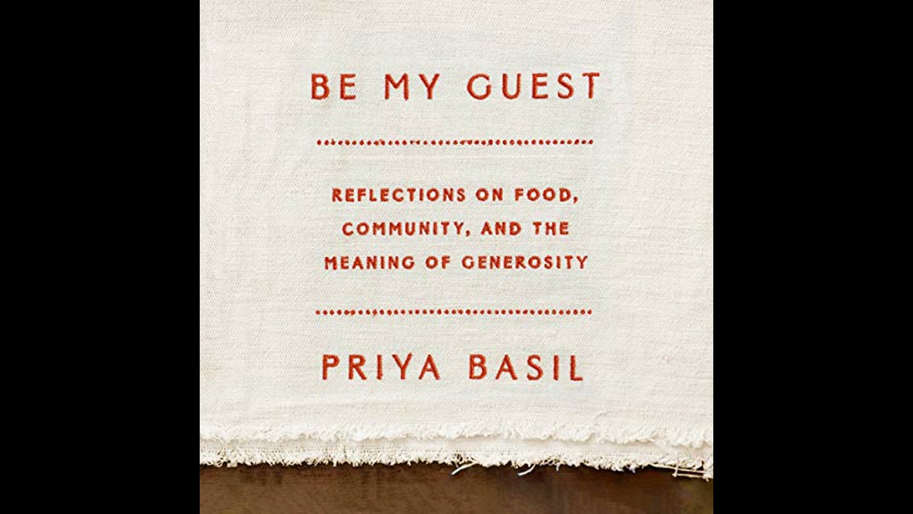 Be My Guest: Reflections on Food, Community, and the Meaning of Generosity Audiobook by Priya Basil