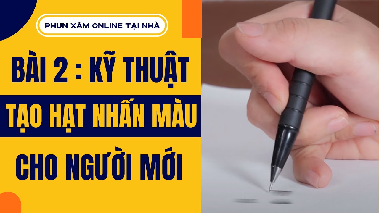 [HỌC PHUN XĂM ONLINE] - Bài 2: Kỹ thuật tạo hạt nhấn màu - Jolie Nguyen