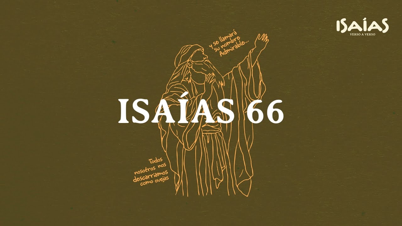 Isaías 66 - Los Juicios de Jehová y la Futura Prosperidad de Sion.