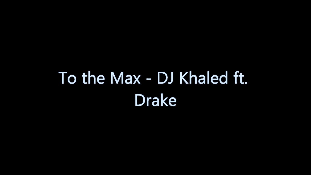 DJ Khaled - To the Max ft. Drake Official Lyrics