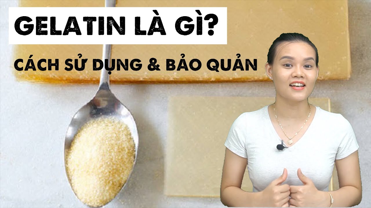 Gelatin là gì? Phân biệt Gelatin với rau câu - Cách sử dụng và bảo quản Gelatin ra sao?