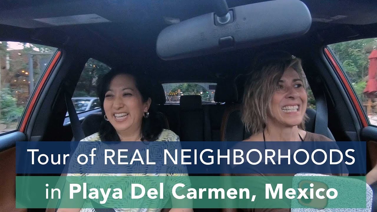 Where To Live and Retire in Playa Del Carmen Mexico 2022: A Tour of Neighborhoods Before You Move