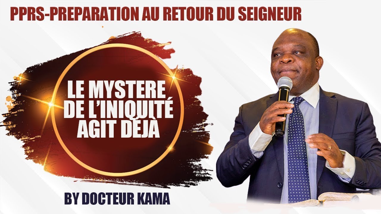 PPRS MESSAGE PUISSANT I LE MYSTERE DE L'INIQUITÉ AGIT DÉJÀ BY DOCTEUR EMMANUEL KAMA