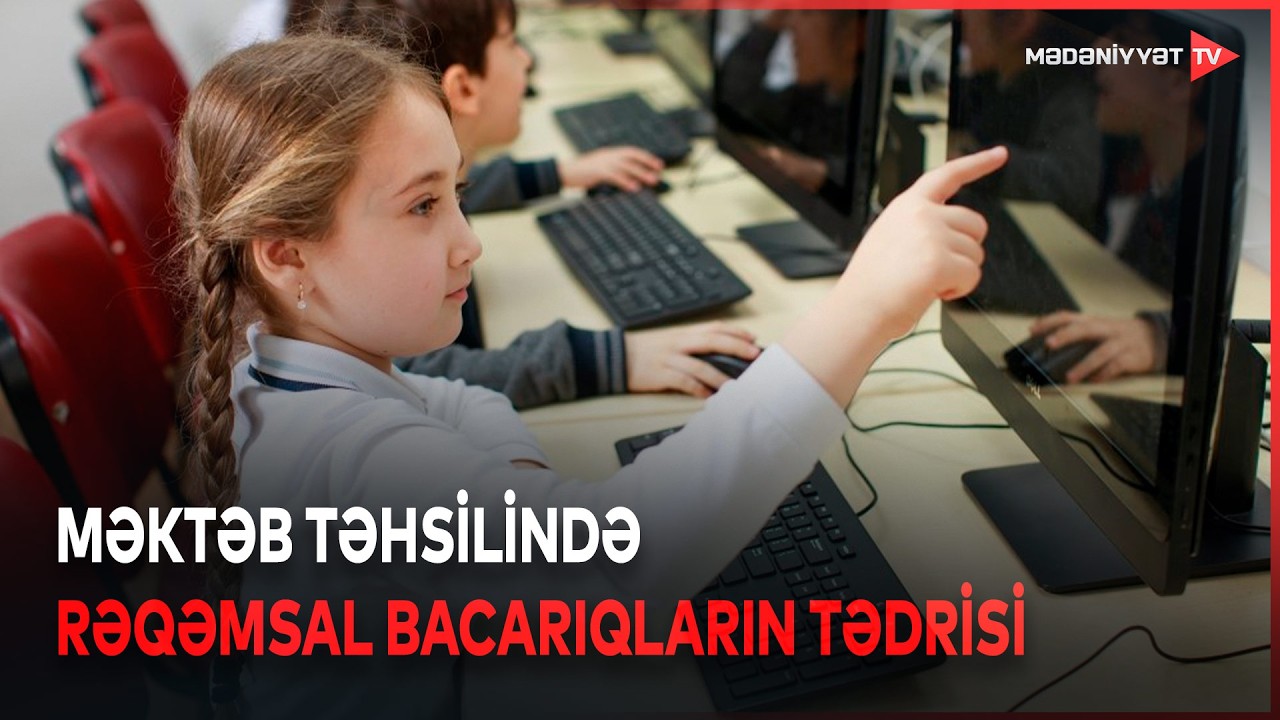 Məktəbdə rəqəmsal bacarıqlar: gələcəyin savadlı şagirdi necə yetişir?