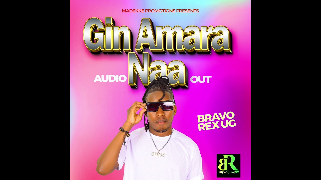 Gin Amara naa by Bravo Rex Ug