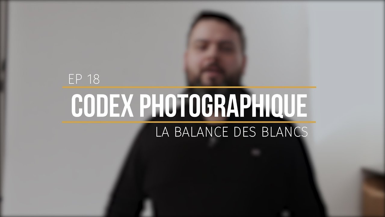 [CODEX-PHOTO-EP18] La balance des blancs