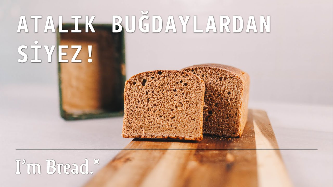 Atalık Buğdaylardan Siyez! | %100 Siyez Unundan Ekşi Mayalı Ekmek Nasıl Yapılır?